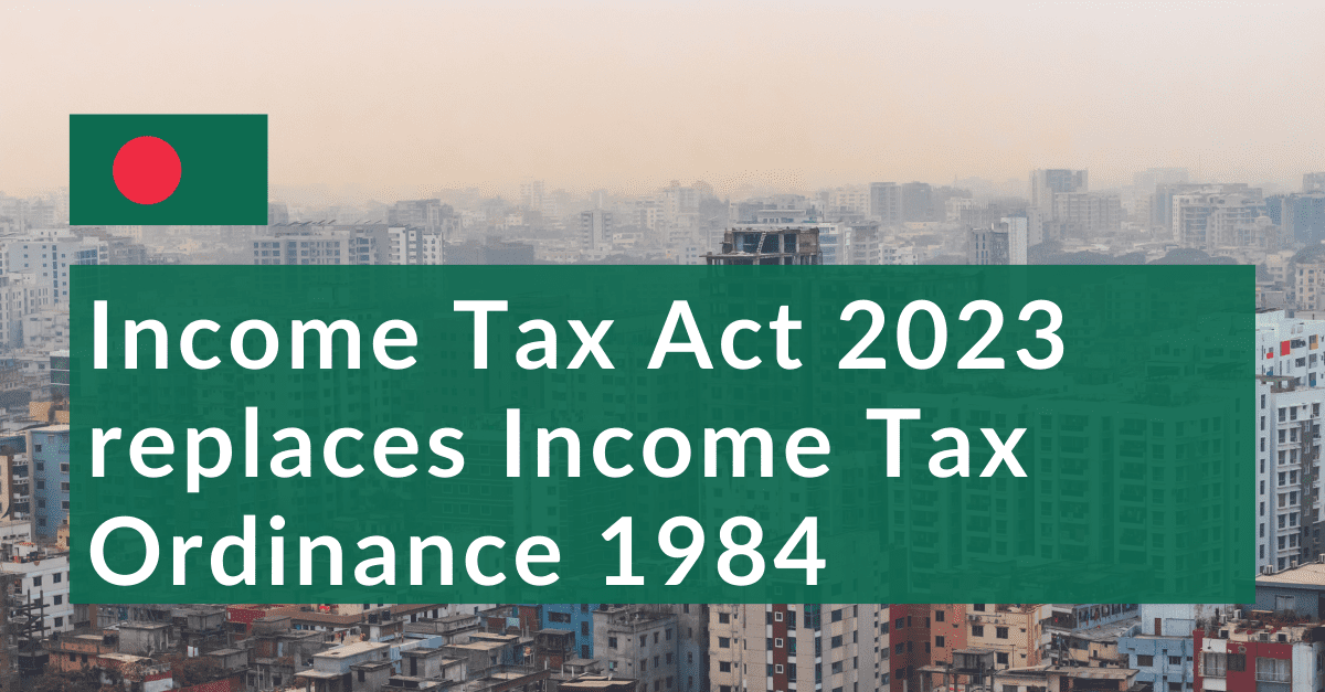 3 | Bangladesh: Income Tax Act 2023 replaces Income Tax Ordinance 1984