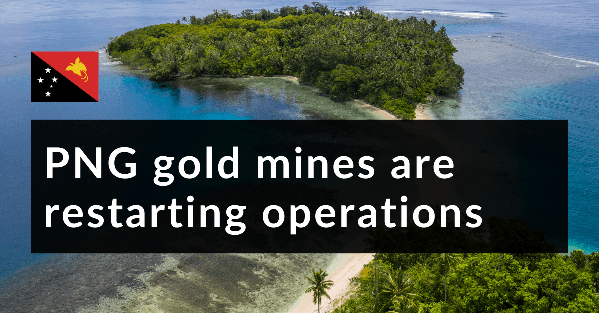 6 | Papua New Guinea: Gold mines are restarting operations
